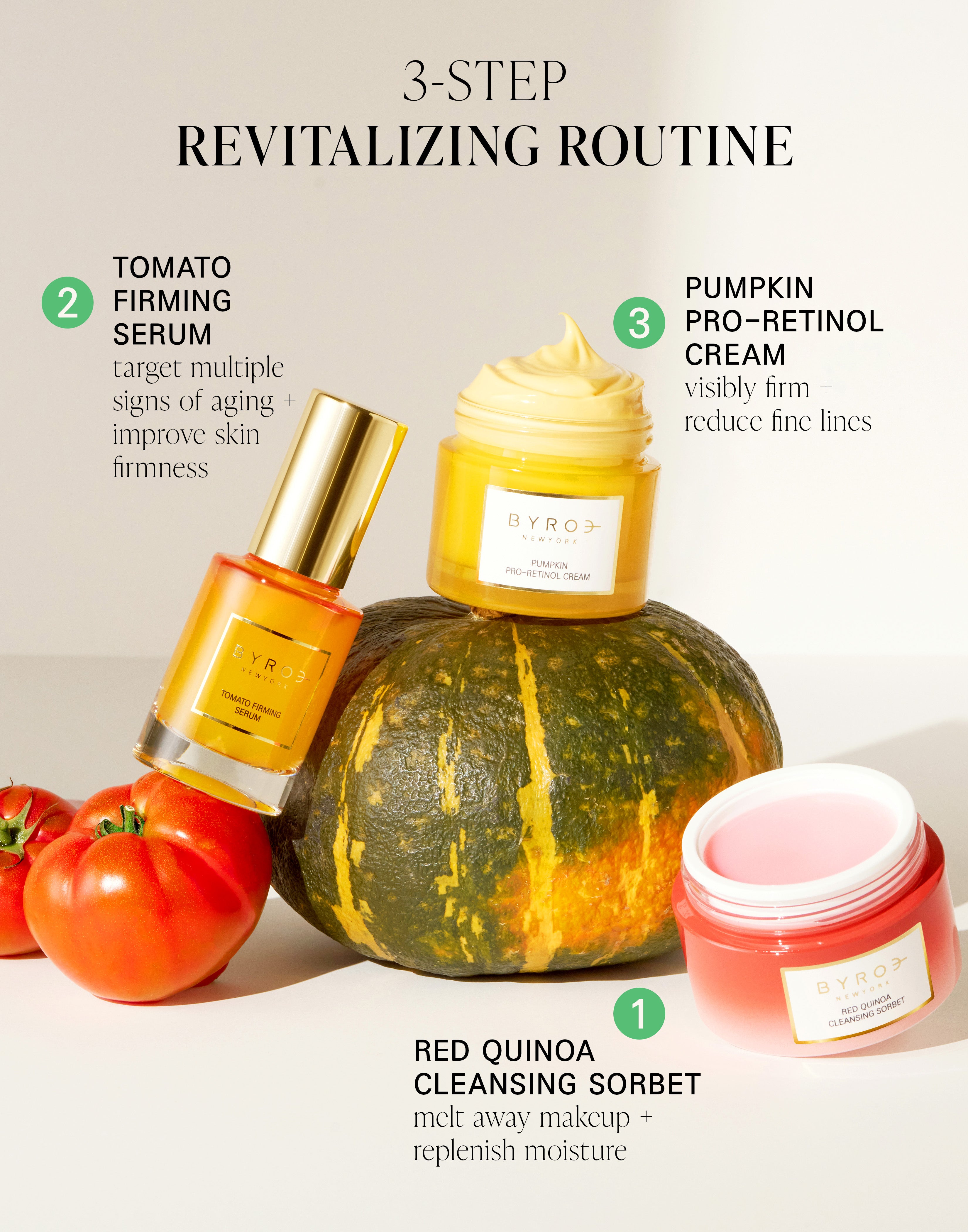 A 3-step routine featuring Red Quinoa Cleansing Sorbet, Tomato Firming Serum, and Pumpkin Pro-Retinol Cream